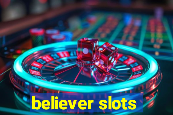 believer slots