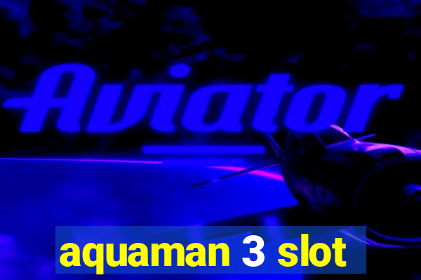 aquaman 3 slot