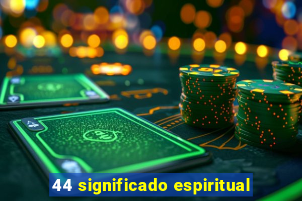 44 significado espiritual