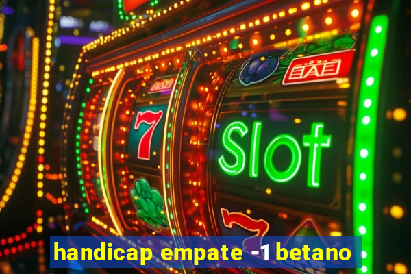 handicap empate -1 betano