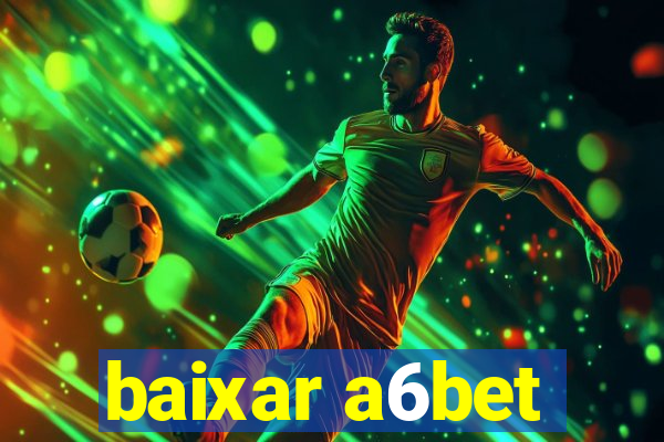 baixar a6bet