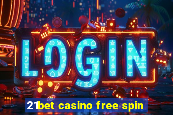 21bet casino free spin