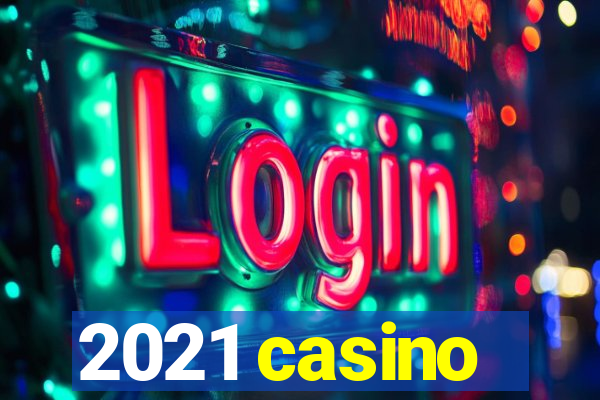 2021 casino