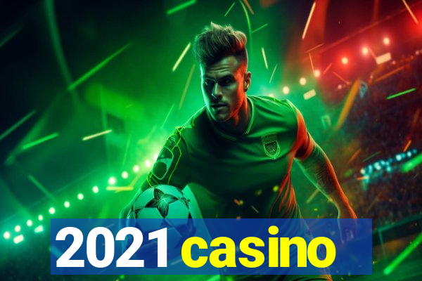 2021 casino