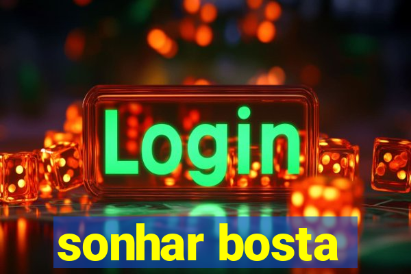 sonhar bosta