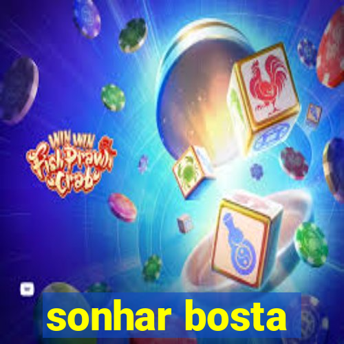 sonhar bosta