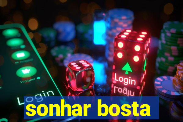 sonhar bosta