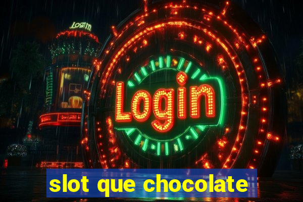 slot que chocolate