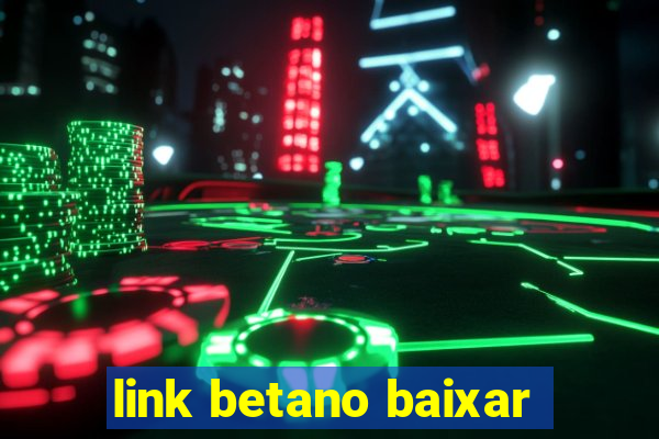 link betano baixar