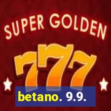 betano. 9.9.