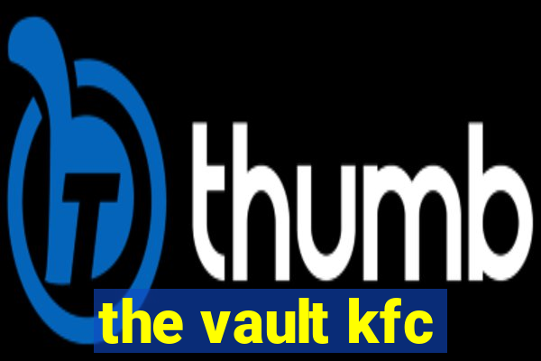 the vault kfc