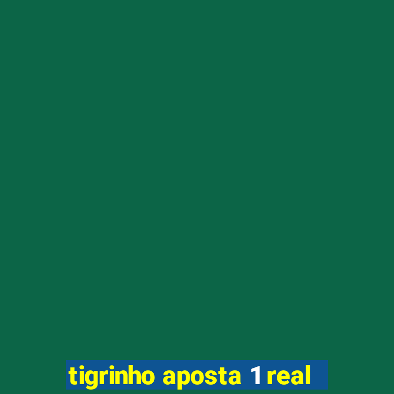 tigrinho aposta 1 real