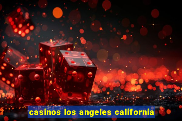 casinos los angeles california