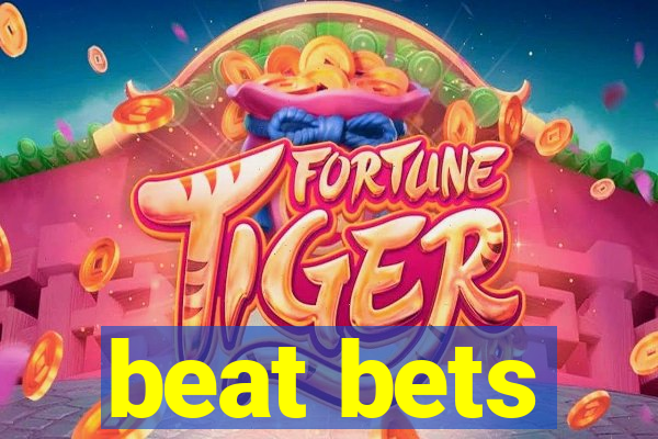 beat bets