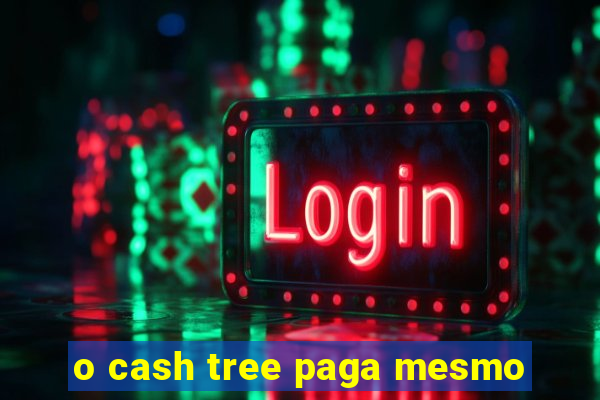 o cash tree paga mesmo