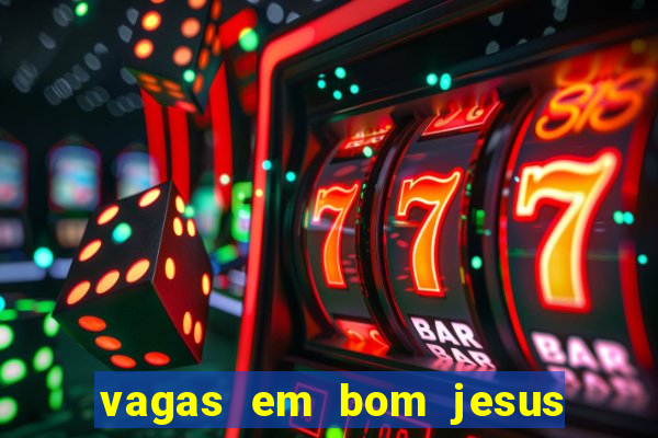 vagas em bom jesus da lapa