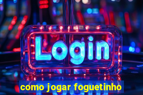 como jogar foguetinho