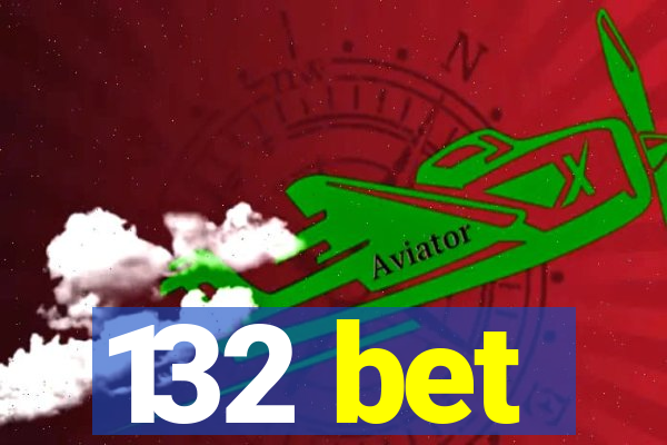 132 bet