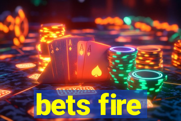 bets fire