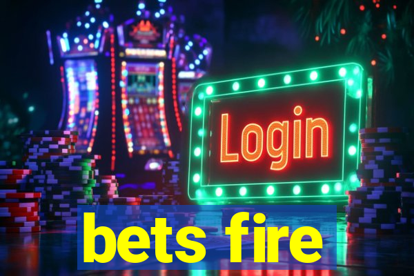 bets fire