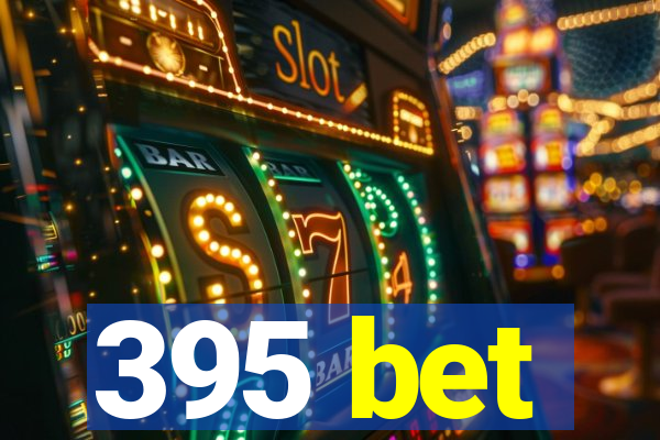 395 bet