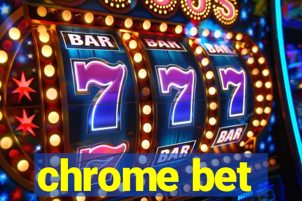 chrome bet