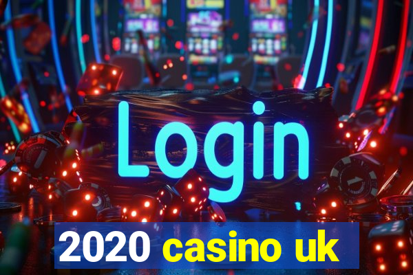 2020 casino uk