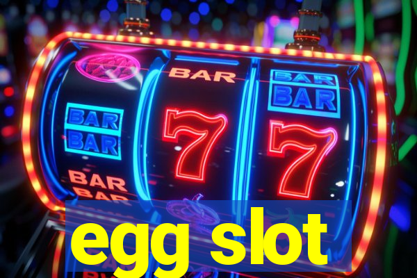 egg slot