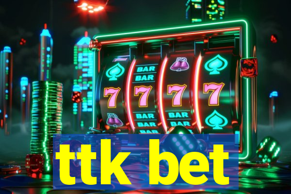 ttk bet