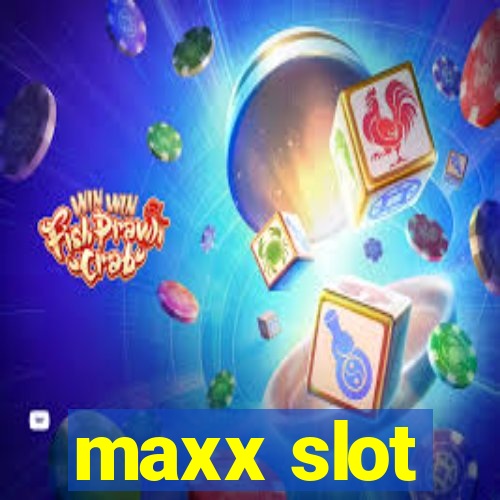 maxx slot