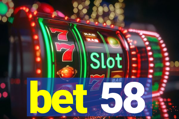 bet 58