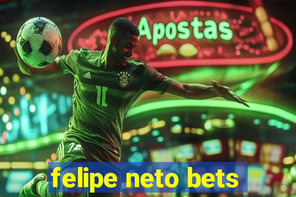 felipe neto bets