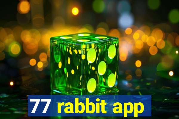 77 rabbit app