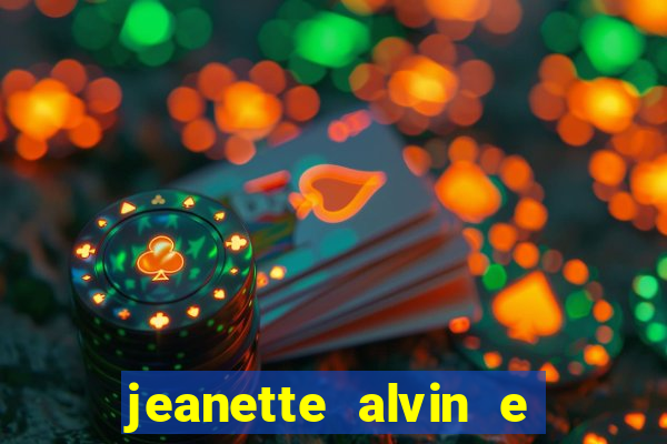 jeanette alvin e os esquilos