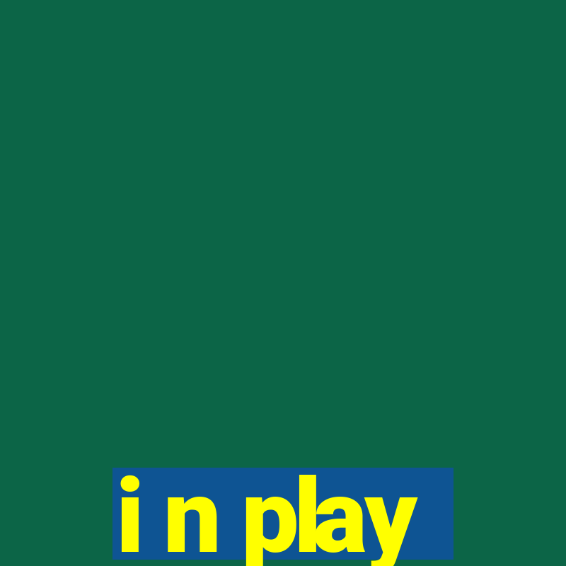 i n play