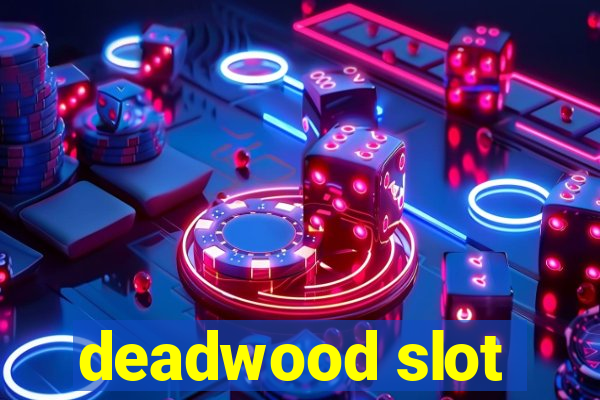 deadwood slot