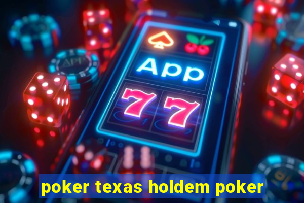 poker texas holdem poker