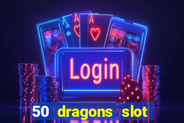 50 dragons slot free play