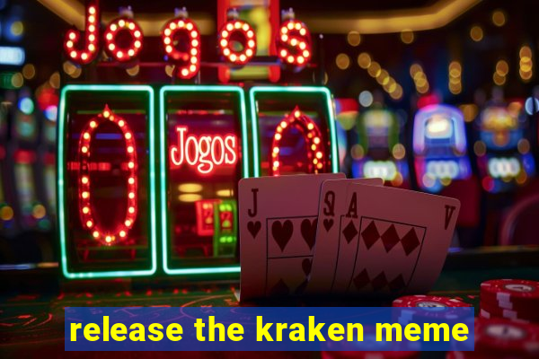 release the kraken meme