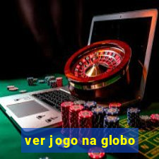 ver jogo na globo