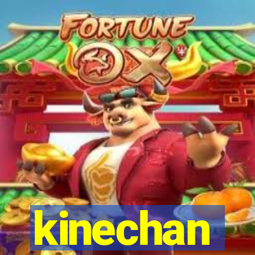 kinechan