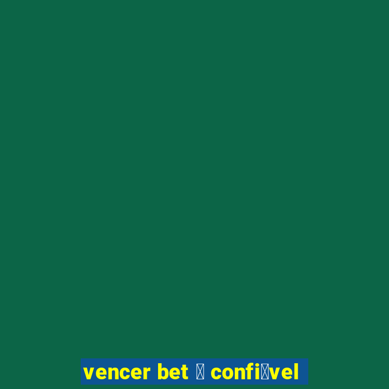 vencer bet 茅 confi谩vel