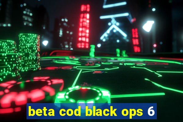 beta cod black ops 6