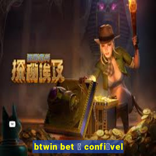 btwin bet 茅 confi谩vel