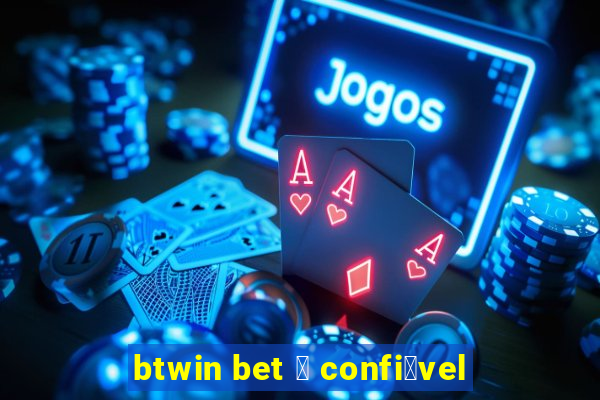 btwin bet 茅 confi谩vel