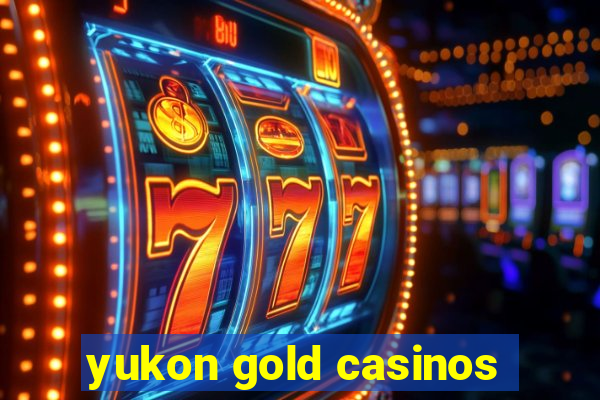 yukon gold casinos