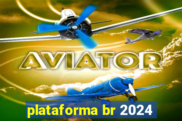 plataforma br 2024