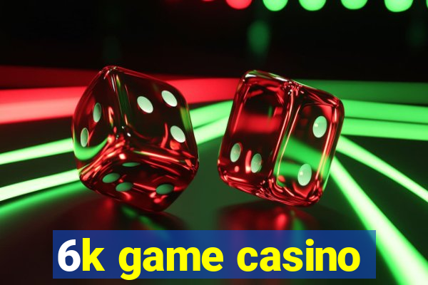 6k game casino