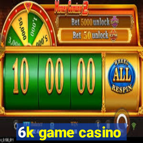 6k game casino