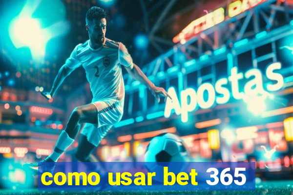 como usar bet 365